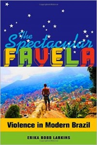 Book cover: The Spectacular Favela - Violence in Modern Brazil