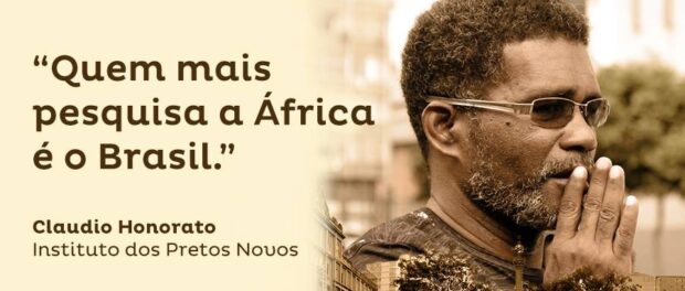 "Brazil is where Africa is most researched." - Claudio Honorato, New Blacks Institute (IPN)