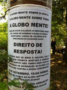 Leaflet posted inviting residents to protest: Globo lies about Horto. Global lies about everything. Globo lies! We're done with listening quietly to the lies about us, we're done with false bombs and invented emails, we're done with slander and prejudice! We demand our right to respond! We want to open a dialogue that permits us to share the truth about Horto! We'll no longer accept Globo's defamation campaign against our community! September 18, 2016 let's go to Globo's doors and show that this must end! Photo from Mídia1508 Facebook page