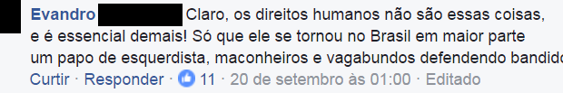 "Of course human rights aren't these things and are so essential! It's just that in Brazil they've become in great part the chat of the left, stoners and wasters defending thugs."