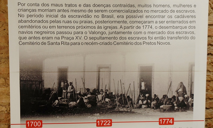 Due to poor treatment, many men, women and children died before being sold in Rio's slave market. These bodies were deposited in a massive grave, or the New Blacks Cemetery.
